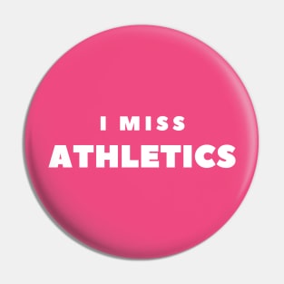 I MISS ATHLETICS Pin