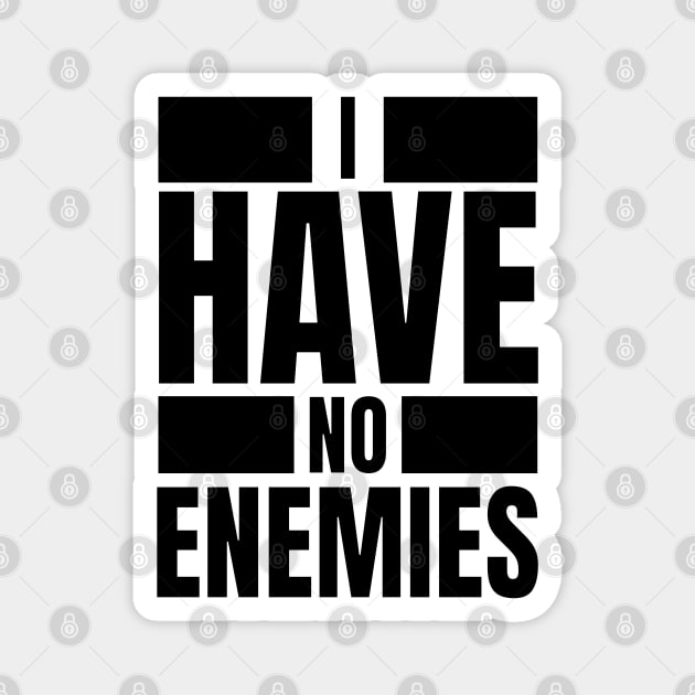 I have no Enemies Magnet by BYNDART