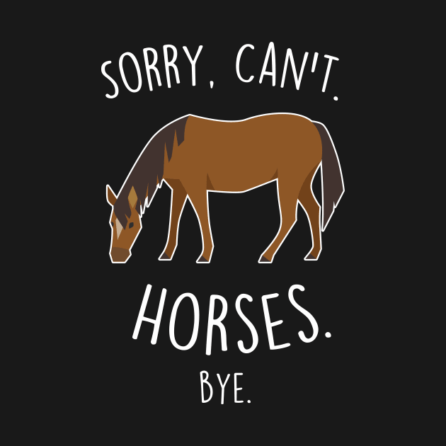 Sorry, Can't. Horses. by Psitta