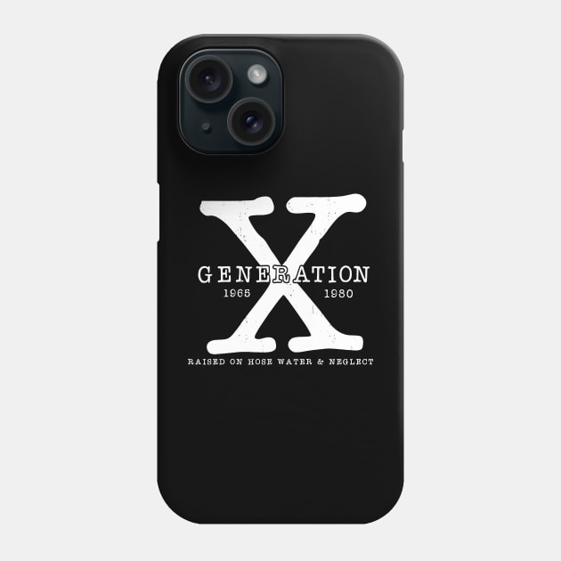 Generation X 1965-1980 Raised on Hose Water and Neglect Phone Case by Halby