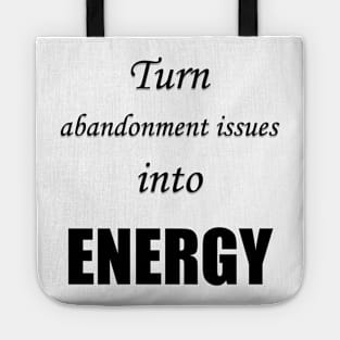 Turn abandonment issues into energy Tote