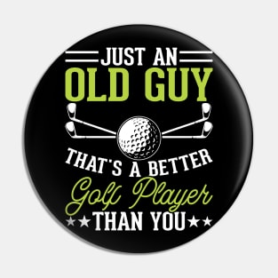 Just An Old Guy That's A Better Golf Player Than You T Shirt For Women Men Pin