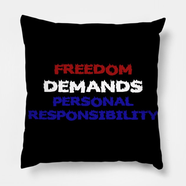 Freedom Demands Personal Responsibility Pillow by Kaotik Cow