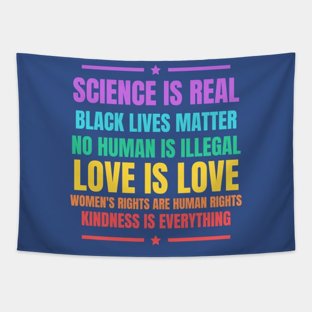 We Believe Science Is Real Black Lives Matter Love Is Love Women\'s Right Kindness Is Everything Tapestry by PsychoDynamics