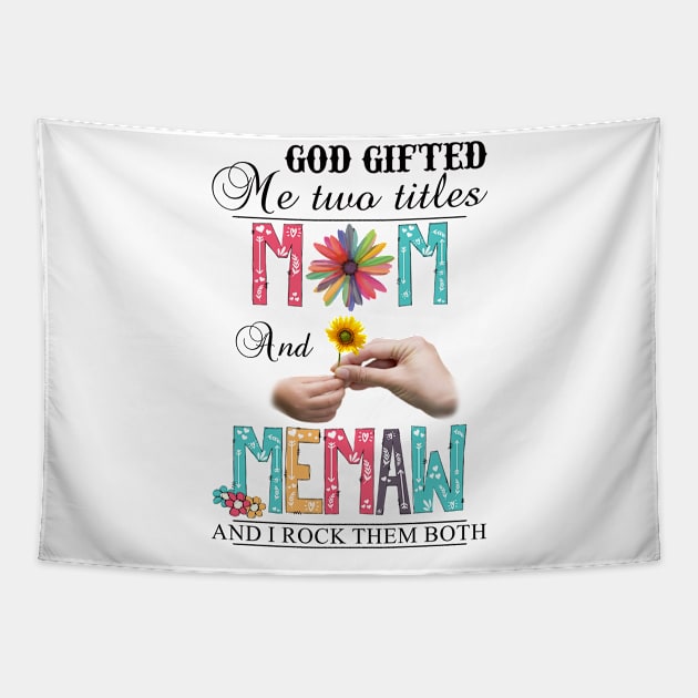 God Gifted Me Two Titles Mom And Memaw And I Rock Them Both Wildflowers Valentines Mothers Day Tapestry by KIMIKA