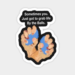 sometimes you just to grab life by the stress Balls. Magnet