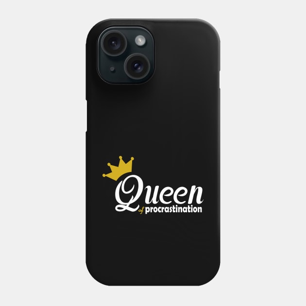 Queen of procrastination Phone Case by GeoCreate