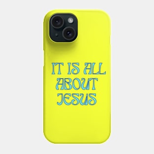 It Is All About Jesus Phone Case