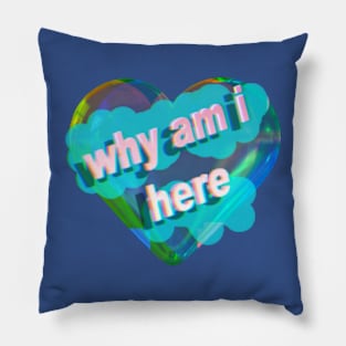 Why am I here? Pillow