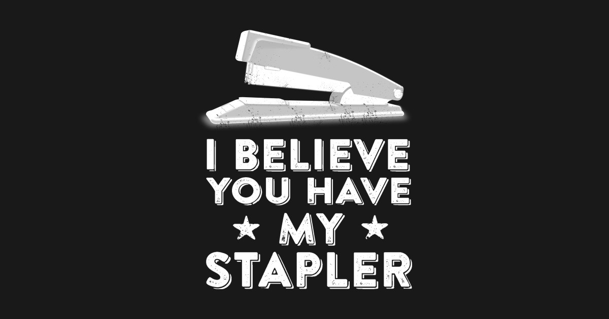 I Believe You Have My Stapler Office Space Quote I Believe You Have My Stapler Mask