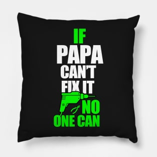 If Papa can't fix it, no one can - A gift for a Dad ! Pillow