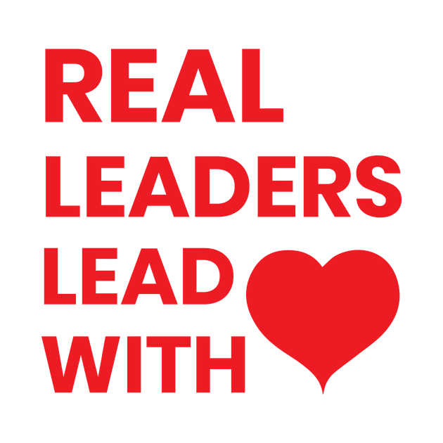 real leaders lead with love by ahmed-design