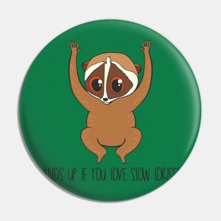 Hands Up If You Love Slow Lorises Pin