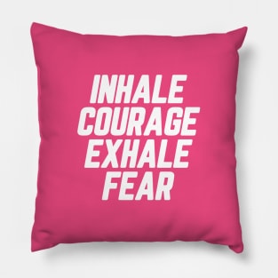 Inhale Courage Exhale Fear #3 Pillow