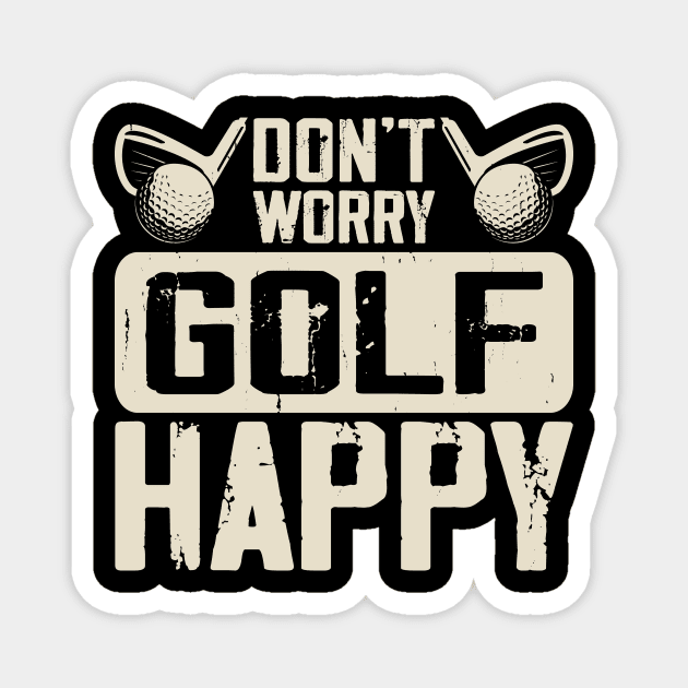 Don't Worry Golf Happy T Shirt For Women Men Magnet by Pretr=ty