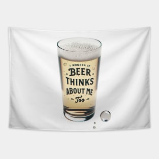 I Wonder If Beer Thinks About Me Too Tapestry