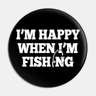 I'm Happy When I'm Fishing Pin