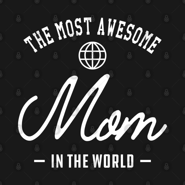 Mom - The most awesome mom in the world by KC Happy Shop