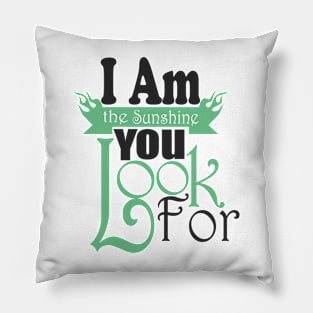 I Am The Sunshine You Look For tshirts Pillow