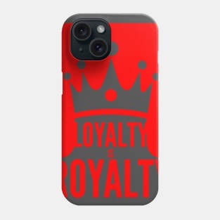 LOYALTY IS ROYALTY Phone Case