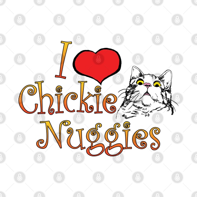 I Love Chickie Nuggies and Cats by Shawnsonart