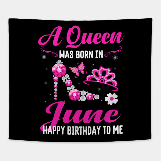 A Queen Was Born In June Happy Birthday To Me A Queen Was Born