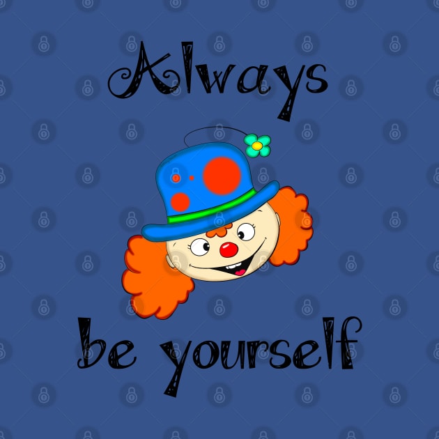 Always Be Yourself by DitzyDonutsDesigns