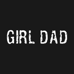 Girl Dad tee shirt Fathers Day Gift from Wife Daughter Baby Girl T-Shirt