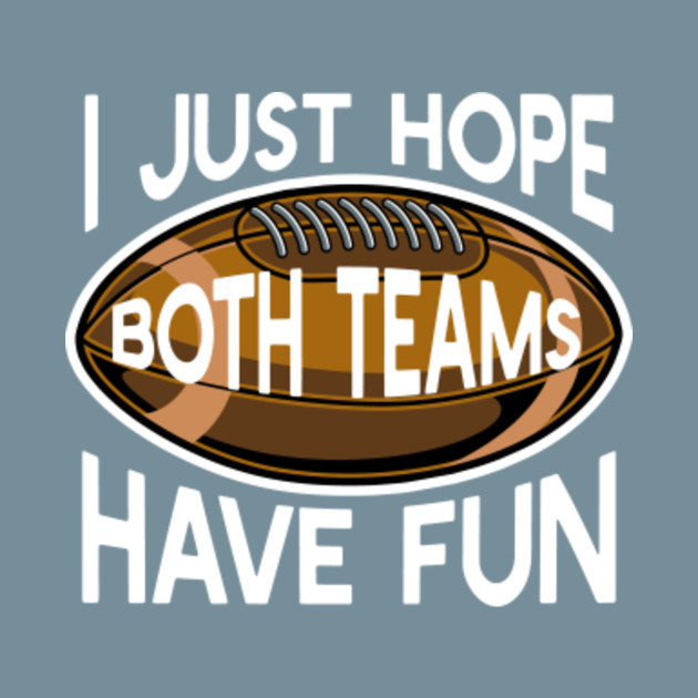 Discover I Just Hope Both Teams Have Fun Football T-Shirt Gift - Football Gift - T-Shirt