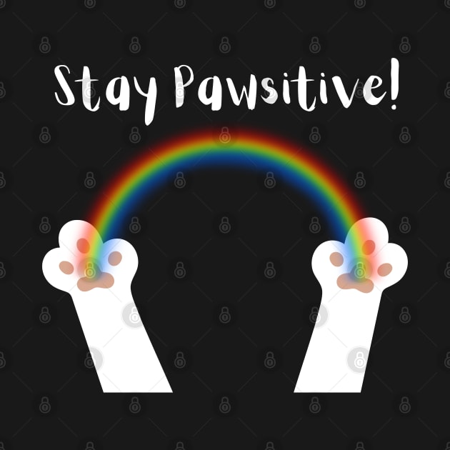 Stay Pawsitive White Paws White Text by Rebekah Thompson