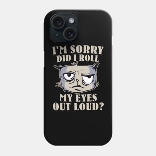 Funny - I'm Sorry, did I roll my Eyes Out Loud? Phone Case