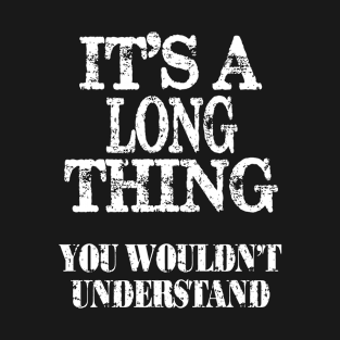 It's A Long Thing You Wouldn't Understand Funny Cute Gift T Shirt For Women Men T-Shirt