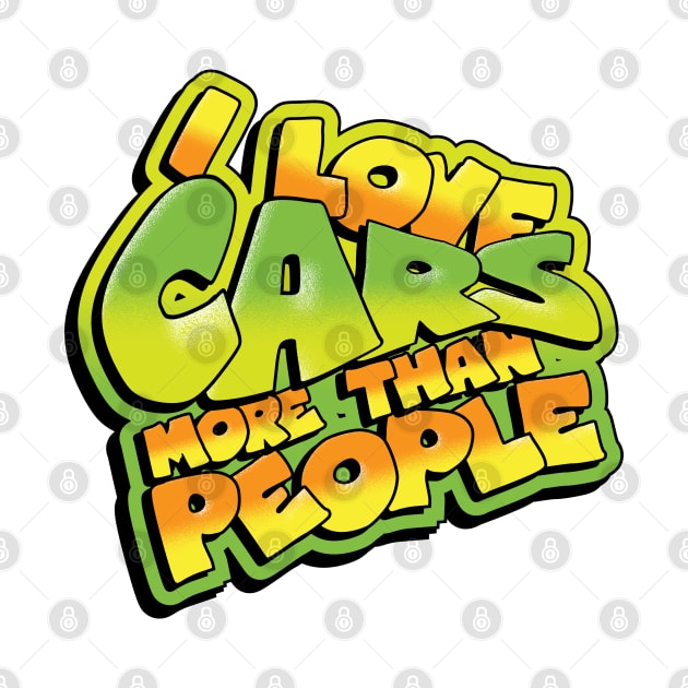 I Love Cars More Than People by HSDESIGNS