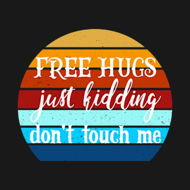 Free Hugs Just Kidding Don't Touch Me by YASSIN DESIGNER