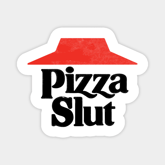 Pizza Slut Magnet by dumbshirts