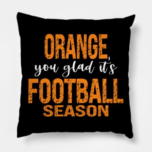 Orange You Glad It's Football Season Pillow