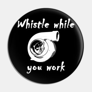 Whistle while you work Turbo Shirt Pin