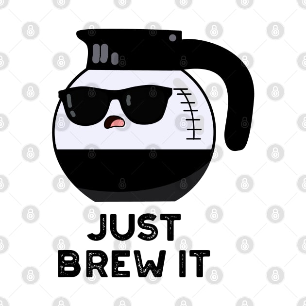 Just Brew It Cute Coffee PUn by punnybone