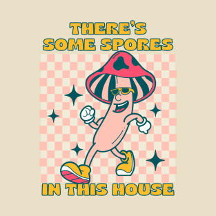 There's some spores in this house T-Shirt