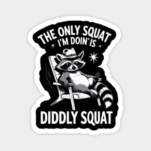 The Only Squat I’m Doin’ Is Diddly Squat - Funny Cowboy Raccoon Magnet