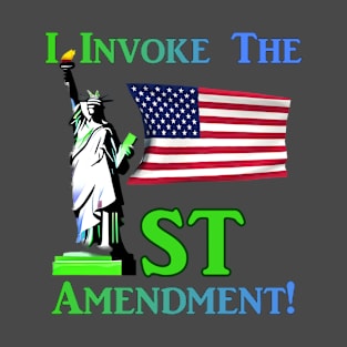 I Invoke the 1st Amendment! T-Shirt