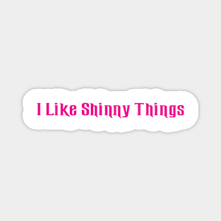 I Like Shinny Things Magnet