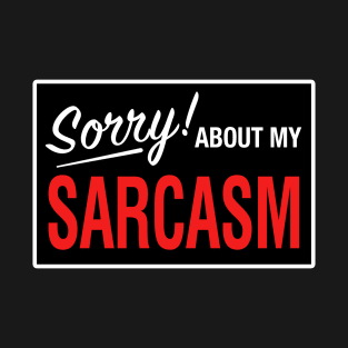 Sorry! About My Sarcasm T-Shirt