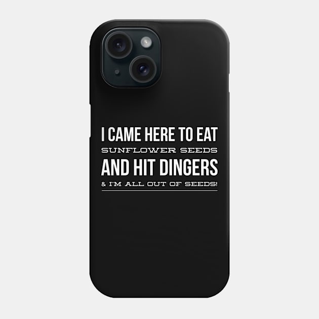 I Came Here to Eat Sunflower Seeds and Hit Dingers And I'm All Out Of Seeds Phone Case by nikkidawn74