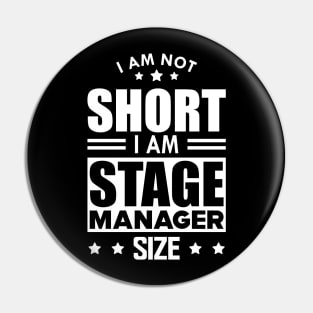 Stage Manager - I am not Short I am stage manager size w Pin