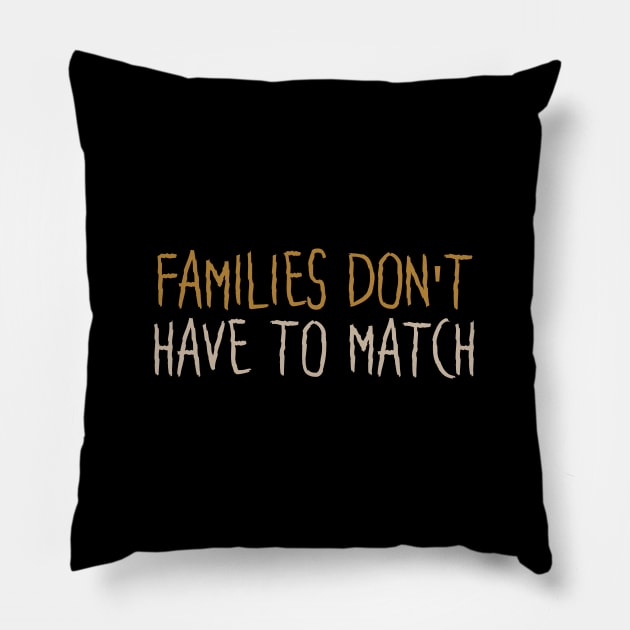 Families Don't Have To Match Pillow by Tesszero