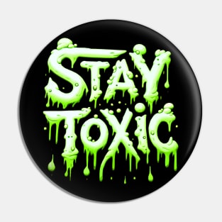 Stay Toxic! Pin