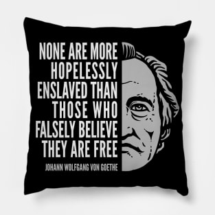 Johann Wolfgang Von Goethe Inspirational Quote: Hopelessly Enslaved Pillow