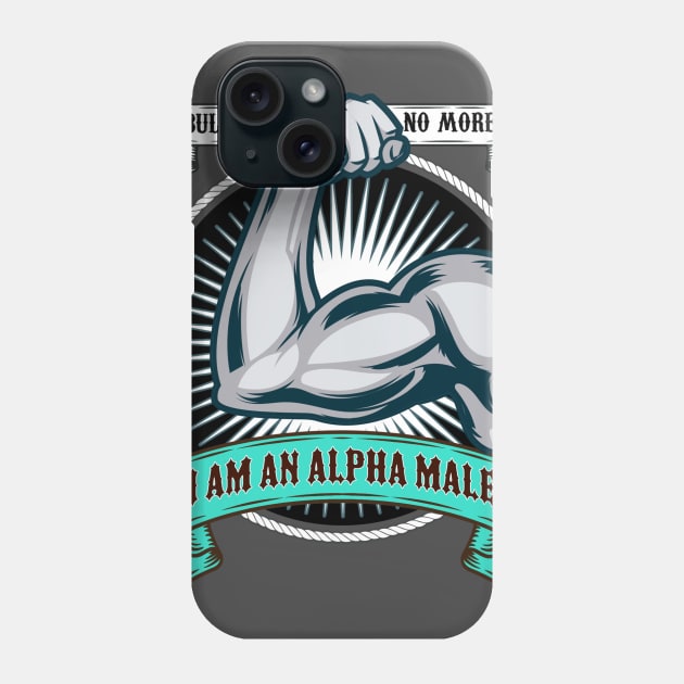 I AM AN ALPHA MALE Phone Case by theanomalius_merch