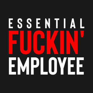 Essential fuckin' employee T-Shirt